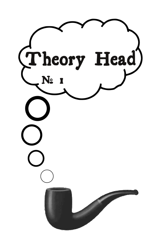 A cartoon thought bubble is coming out of the pipe from Magritte’s Ceci n'est pas une pipe, like it’s smoke coming from the pipe. The thought bubble reads: Theory Head № 1